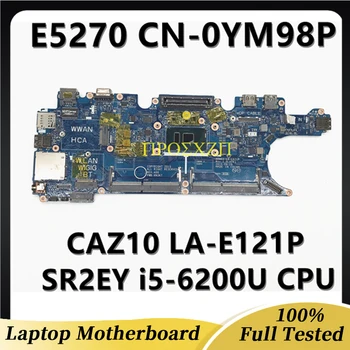 0YM98P YM98P CN-0YM98P Для Dell Latitude E5270 Материнская плата ноутбука CAZ10 LA-E121P с процессором SR2EY i5-6200U DDR4 100% Полностью протестирована В порядке