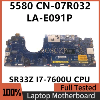 CN-07R032 07R032 7R032 Материнская плата Для ноутбука Latitude 5580 Материнская плата CDM80 LA-E091P с процессором SR33Z I7-7600U 100% Полностью протестирована В порядке