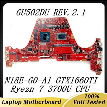GU502DU REV.2.1 Материнская плата с Ryzen 7 3700U Для ASUS GU502DU Материнская плата для ноутбука N18E-G0-A1 GTX1660TI 8 ГБ оперативной памяти 100% Полностью протестирована В порядке